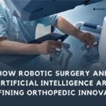How Robotic Surgery and Artificial Intelligence Are Redefining Orthopedic Innovation